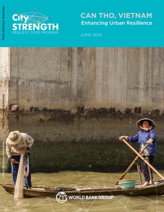 CAN THO, VIETNAM
JUNE 2014
Enhancing Urban Resilience
PublicDisclosureAuthorizedPublicDisclosureAuthorizedPublicDisclosureAuthorizedPublicDisclosureAuthorized
92710
 