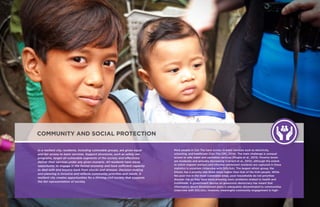 46 ENHANCING URBAN RESILIENCE ENHANCING URBAN RESILIENCE 47
In a resilient city, residents, including vulnerable groups, are given equal
and fair access to basic services. Support structures, such as safety net
programs, target all vulnerable segments of the society and effectively
deliver their services under any given scenario. All residents have equal
opportunity to engage in the formal economy and have sufficient capacity
to deal with and bounce back from shocks and stresses. Decision-making
and planning is inclusive and reflects community priorities and needs. A
resilient city creates opportunities for a thriving civil society that supports
the fair representation of society.
Most people in Can Tho have access to basic services such as electricity,
schooling, and healthcare (Can Tho CPC, 2014). The main challenge is unequal
access to safe water and sanitation services (Moglia et al., 2013). Poverty levels
are moderate and annually decreasing (Carrard et al., 2012), although the extent
to which migrant workers and informal settlement residents are captured in these
statistics is uncertain (interview with DOLISA). The largest ethnic group, the
Khmer, has a poverty rate three times higher than that of the Kinh people. While
the poor live in the most vulnerable areas, poor households do not prioritize
disaster risk as they have more pressing, basic problems related to health and
livelihoods. A government decree on grassroots democracy has meant that
information about development plans is adequately disseminated to communities
(interview with DOLISA). However, meaningful community engagement in high-
COMMUNITY AND SOCIAL PROTECTION
 