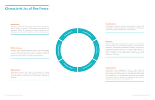 14 ENHANCING URBAN RESILIENCE ENHANCING URBAN RESILIENCE 15
Characteristics of Resilience
Coordination
Coordination between systems and agencies means that
knowledge is shared, planning is collaborative and strategic,
and responses are integrated for mutual benefit.
Diversity
Diversity means that services can be supplied in a number of
ways, including using distributed resources or multifunctional
equipment, with different exposures to hazards. If one service
channel gets disrupted, another can be used. Spatial diversity –
distributing assets across a city, or even beyond the city – may
help ensure they are not all affected by a single geographical
event such as a flood.
Inclusiveness
Consultation and engagement with a wide range of
stakeholders, including the most vulnerable groups, ensures
that systems are more resilient by considering a wider range
of vulnerabilities, risk management capacities, and localized
information. Equity in access to infrastructure and services
underpins social cohesion and opportunity.
Redundancy
Redundancy means that there are provisions for spare
capacity or back-up systems that enable continuity of service
or functionality in the event of a disturbance or increase in
demand.
Reflectiveness
Resilient urban systems examine, learn, and evolve based
on their past experiences and new information. Managing
resilience requires regular assessment of the performance of
systems and adjustment to changing circumstances.
Robustness
Robustness deals with the strength of the system, its reliability,
and its ability to absorb and withstand disturbances. An
important aspect of robustness is proper operations and
maintenance to ensure that systems are functioning properly.
 