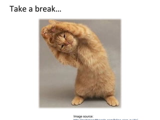 Take a break…
Image source:
 