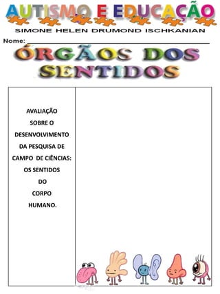 AVALIAÇÃO
SOBRE O
DESENVOLVIMENTO
DA PESQUISA DE
CAMPO DE CIÊNCIAS:
OS SENTIDOS
DO
CORPO
HUMANO.
 
