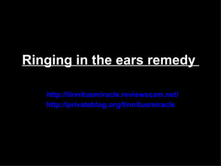 Ringing in the ears remedy

   http://tinnitusmiracle.reviewscam.net/
   http://privateblog.org/tinnitusmiracle
 