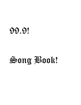 99.9!
Song Book!
 