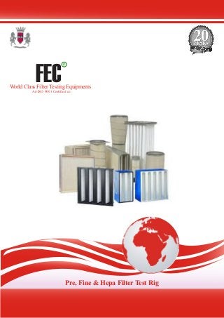 FEC
R
World Class Filter Testing Equipments
An ISO 9001 Certified co.
Pre, Fine & Hepa Filter Test Rig
 