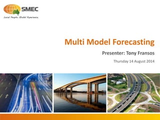 Multi Model Forecasting
Presenter: Tony Fransos
Thursday 14 August 2014
 