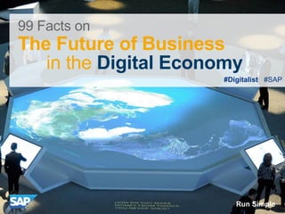 #Digitalist #SAP
99 Facts on
The Future of Business
in the Digital Economy
Run Simple
 