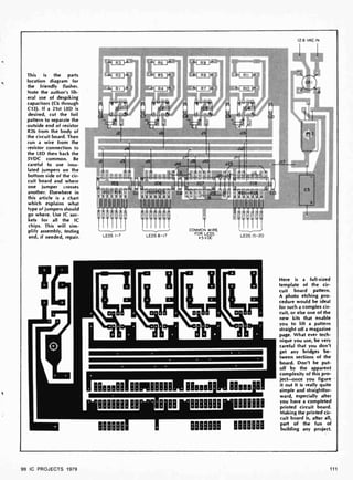 This is the parts
location diagram for
the friendly flasher.
Note the author's lib-
eral use of despiking
capacitors (C6 through
C13). If a 21st LED is
desired, cut the foil
pattern to separate the
outside end of resistor
R26 from the body of
the circuit board. Then
run a wire from the
resistor connection to
the LED then back the
5VDC common. Be
careful to use insu-
lated jumpers on the
bottom side of the cir-
cuit board and where
one jumper crosses
another. Elsewhere in
this article is a chart
which explains what
type of jumpers should
go where. Use IC soc-
kets for all the IC
chips. This will sim-
plify assembly, testing
and, if needed, repair.
126 VAC IN
0
C6
CI
J2
JI
ICI
17'
J4 1114
RI2-R19
PPAtie-1
IC6
9 IF
R19-R25
111.1111
R26- R32
111111
LEDS I-7
--V
LEDS 8-17
l
COMMON WIRE
FOR LEDS
+5VDC
TT
LEDS 15-20
AAeeeAB BAl1BBBAB BBeeeA AAeee A
BBBBBBBBB BBB BBBBBBI BBBiBBB
ABAABB HMI HIM
Here is a full-sized
template of the cir-
cuit board pattern.
A photo etching pro-
cedure would be ideal
for such a complex dr-
cuit, or else one of the
new kits that enable
you to lift a pattern
straight off a magazine
page. What ever tech-
nique you use, be very
careful that you don't
get any bridges be-
tween sections of the
board. Don't be put-
off by the apparent
complexity of this pro-
ject -once you figure
it out it is really quite
simple and straightfor-
ward, especially after
you have a completed
printed circuit board.
Making the printed cir-
cuit board is, after all,
part of the fun of
building any project.
99 IC PROJECTS 1979 111
 