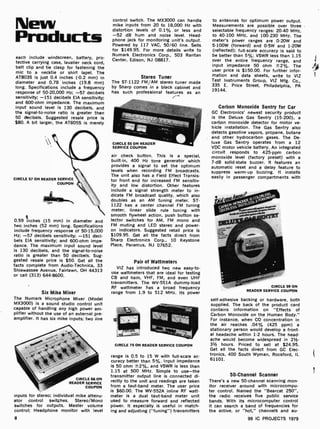 New
Products
each include windscreen, battery, pro-
tective carrying case, lavalier neck cord,
belt clip and tie clasp for fastening the
mic to a necktie or shirt lapel. The
AT803S is just 0.4 inches ( -0.2 mm) in
diameter and 0.78 inches (19.8 mm)
long. Specifications include a frequency
response of 50- 20,000 Hz; -57 dec -bets
sensitivity; -151 decibels EIA sensitivity;
and 600-ohm impedance. The maximum
input sound level is 130 decibels, and
the signal -to -noise ratio is greater than
50 decibels. Suggested resale price is
$80. A bit larger, the AT805S is merely
CIRCLE 57 ON READER SERVICE
COUPON
461.
0.59 inches (15 mm) in diameter and
two inches (52 mm) long. Specifications
include frequency response of 50- 15,D00
Hz; -57 decibels sensitivity; -151 deci-
bels EIA sensitivity; and 600 -ohm impe-
dance. The maximum input sound level
is 130 decibels, and the signal -to -noise
ratio is greater than 50 decibels. Sug-
gested resale price is $50. Get all the
facts complete from Audio-Technica, 33
Shiawassee Avenue, Fairlawn, OH 44313
or call (313) 644-8600.
Six Mike Mixer
The Numark Microphone Mixer (Model
MX3000) is a sound studio control unit
capable of handling any high power am-
plifier without the use of an external pre-
amplifier. It has six mike inputs; two ine
CIRCLE 66 ON
READER SERVICE
COUPON
inputs for stereo; individual mike attenu-
ator control switches. Stereo/Mono
switches for outputs. Master volLme
control; Headphone monitor with level
6
control switch. The MX3000 can handle
mike inputs from 20 to 18,000 Hz with
distortion levels of 0.1% or less and
-52 dB hum and noise level. Head-
phone jack for monitoring unit's output.
Powered by 117 VAC, 50/60 line. Sells
for $149.95. For more details write to
Numark Electronics Corp., 503 Raritan
Center, Edison, NJ 08817.
Stereo Tuner
The ST -1122 FM AM stereo tuner made
by Sharp comes in a black cabinet and
has such professional features as an
CIRCLE 55 ON READER
SERVICE COUPON
air check button. This is a special,
built -in, 400 Hz tone generator which
provides a signal to set the optimum
levels when recording FM broadcasts.
The unit also has a Field Effect Transis-
tor front end for increased FM sensitiv-
ity and low distortion. Other features
include a signal strength meter to in-
dicate FM broadcast quality, which also
doubles as an AM tuning meter. ST-
1122 has a center channel FM tuning
meter, linear slide rule tuning with
smooth flywheel action, push button se-
lector switches for AM, FM mono and
FM muting and LED stereo and power -
on indicators. Suggested retail price is
$109.95. Get all the facts direct from
Sharp Electronics Corp., 10 Keystone
Place, Paramus, NJ 07652.
Pair of Wattmeters
VIZ has introduced two new easy-to-
use wattmeters that are ideal for testing
CB and ham, VHF, FM, and even UHF
transmitters. The WV-551A dummy-load
RF wattmeter has a broad frequency
range from 1.9 to 512 MHz. Its power
CIRCLE 75 ON READER SERVICE COUPON
range is 0.5 to 15 W with full -scale ac-
curacy better than 5 %. Input impedance
is 50 ohm ±2 %, and VSWR is less than
1.15 at 500 MHz. Simple to use -the
transmitter output line is connected di-
rectly to the unit and readings are taken
from a taut -band meter. The user price
is $60.00. The WV-552A inline RF watt-
meter is a dual taut -bánd meter unit
used to measure forward and reflected
power. It especially is useful in match-
ing and adjusting ( "tuning") transmitters
to antennas for optimum power output.
Measurements are possible over three
selectable frequency ranges: 20-40 MHz,
to 40 -100 MHz, and 100-230 MHz. The
meter's power ranges are 0.20W and
5 -100W (forward) and 0-5W and 1 -20W
(reflected); full -scale accuracy is said to
be better than 5 %; VSWR less than 1.15
over the entire frequency range, and
input impedance 50 ohm ±2 %. The
user price is $150.00. For further infor-
mation and data sheets, write to VIZ
Test Instruments Group, VIZ Mfg. Co.,
335 E. Price Street, Philadelphia, PA
19144.
Carbon Monoxide Sentry for Car
GC Electronics' newest security product
is the Deluxe Gas Sentry (15-200), a
carbon monoxide detector for motor ve-
hicle installation. The Gas Sentry also
detects gasoline vapors, propane, butane
and other hydrocarbon gases. The De-
luxe Gas Sentry operates from a 12
VDC motor vehicle battery. An integrated
circuit responds to 425-ppm carbon
monoxide level (factory preset) with a
7 -dB solid -state buzzer. It features an
automatic reset and a delay feature to
suppress warm-up buzzing. It installs
easliy in passenger compartments with
CIRCLE 59 ON
READER SERVICE COUPON
self-adhesive backing or hardware, both
supplied. The back of the product card
contains information on "Effects of
Carbon Monoxide on the Human Body."
For instance, when CO concentration in
the air reaches .04% (425 ppm) a
stationary person would develop a front-
al headache within 1 -2 hours. The head-
ache would become widespread in 21/2-
31/2 hours. Priced to sell at $24.95.
Get all the facts direct from GC Elec-
tronics, 400 South Wyman, Rockford, IL
61101.
50- Channel Scanner
There's a new 50-channel scanning mon-
itor receiver around with microcompu-
ter control. Named the "Bearcat 250",
the radio receives five public service
bands. With its microcomputer control
it can search a band of frequencies for
the active, or "hot," channels and au-
99 IC PROJECTS 1979
 