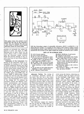 This pattern shows the printed circuit
board (foil side up) for the Alternator
Tester. You can construct the unit on
a perf board if printed circuit board
fabrication seems too much touble.
provides an extremely low output im-
pedance to drive any meter of 1000-
ohms- per-volt or more. Power for the
circuit, about 2 mA, is taken directly
from the alternator output terminal.
Diode D3 prevents damage to the cir-
cuit in the event of any reverse polarity
connections.
Calibration of The Instrument. Cal-
ibration of the Alternator Tester is ac-
complished by feeding an AC voltage
of known amplitude between the input
terminal and ground, and adjusting R6
for the correct meter reading. The cali-
brating AC voltage input can be meas-
ured by the AC voltmeter function of
the VOM, which reads RMS volts. To
convert RMS to peak-to-peak voltage
multiply the value by 2.83. The calibra-
tion circuit uses a 6 -volt filament trans-
former and potentiometer as a source
of low voltage AC. To calibrate the
instrument connect the filament trans-
former, potentiometer, and alternator
test circuit as shown, using any twelve
volt DC supply for power. (Be sure
there is no ripple voltage on the output
of the supply, since this will cause an
error in the calibration.) Set the VOM
to read AC volts, and connect it be-
tween points A and B as shown. Set
the potentiometer so that the VOM
reads 0.35 volts RMS. This is equiva-
lent to 1 volt peak-to-peak. Disconnect
the VOM, set it to a 1.5 to 3 volts DC
scale, and connect it to the output ter-
minals of the Alternator Tester. Cali-
brate potentiometer reading of 1 volt.
This completes calibration of the Al-
ternator Tester.
99 IC PROJECTS 1979
INPUT FROM
ALTERNATOR
R7 C3
D3 1000 I5uF
. H (- CALIBRATE
R6 10,000
RI
2
01
CI
47
R3 100,000
D2
R5
4700 -
_Cysts-}-
R2
100,000 DI
R4
100,000
+
/
ICIB
C4
T I5uF
ICIC ICID
14 13 12 II 10 9 8
) ICI
1 2 3 4 5 6 7
TOP VIEW
RED
JI0+
J2
BLK<
-
OUTPUT
TO
VOM
With the three-phase output of automobile alternators, which is rectified by a six
diode full-wave rectifier, it is possible for the output of the system to appear normal
even though one diode is open. With this circuit a mechanic can test the rectifier output
and discover the increase in the ripple voltage that would be caused by such a failure.
PARTS LIST FOR ALTERNATOR TESTER
C1 -0.47 uF ceramic capacitor
C2 -0.01 uF ceramic disc capacitor
C3, C4-15 or 22 uF, 25 VDC tanta'um capaci-
tor (Allied Electronics 852-5671 or equiv.)
D1- 1N34A, 75 VDC, 5 mA germanium diode
(Allied Electronics 578 -0034 or equiv.)
02, D3- 1N487, 75 VDC, 100 mA silicon diode
ICI -LM324 (Quad 741) operational amplifier
Dames Electronics, or equiv.-address be-
low)
11, 12-red, black tip jacks (Allied Electronics
920R0181, 2, or equiv.- address below)
R1, R7- 1,000 -ohm, 1/4 -watt resistor
R2, R3, R4- 100,000-ohm, 1/4 -watt resistor
R5-4,700-ohm 1/4 -watt resistor
R6- 10,000-ohm potentiometer (Allen Bradley
Type A, Radio Shack 271-218, or equiv.)
Misc. -2% x 21/4 x 11/4" utility box, hardware,
14-pin IC socket, printed' circuit board or
printed circuit kit, red, black test leads with
alligator clip termnials.
Allied Electronics' address is 401 E. 8th St.
Fort Worth, TX 76102.
James Electronics' address is 1021 Howard
Ave., San Carlos, CA 94070.
Alternator Testing. The testing of
an automotive alternator consists of
two parts. The first test is the output
test, which determines if the alternator
can deliver the full current that it was
designed to produce. Bear in mind that
the following procedure tests both the
alternator and voltage 'regulator at the
same time, and failure of the alternator
to deliver rated output also may be
caused by a defective voltage regula-
tor. Before making the following tests
inspect the connections to the alternator
and battery to he sure they are tight.
A loose or bad connection between the
alternator and the battery may cause an
excessive ripple measurement even
though there are no defective diodes in
the alternator.
The alternator output test requires
the use of only the VOM which is set
to read DC volts on a 0 to 15 volts or
greater scale. Connect the VOM di-
rectly across the battery, observing cor-
rect polarity. Start the engine and turn
on the headlights (high beam), wind-
shield wiper, blower motor (high
speed), and radio. Race the engine to a
moderate speed (about 2000 RPM)
and note the reading of the meter. A
properly operating charging system
should maintain at least 13.5 and not
more than 15 volts across the battery.
Voltage readings below 13.5 indicate a
defective alternator or voltage regula-
tor. Voltage readings above 15 indicate
a defective voltage regulator. Some
automobiles have voltage regulators
which can be adjusted. Refer to the
service manual for your car for voltage
regulator tests and adjustments. If the
above test indicates satisfactory per-
formance proceed to the ripple voltage
test, using the connections shown in
the testing diagram. Note that the posi-
(Continued on page 114)
91
 