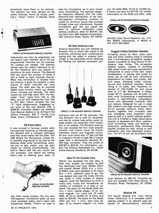 r.
tomatically store them in its memory.
The operator can then retrieve all the
active channels found by simply push-
ing a "recall" button. If desired, those
CIRCLE 35 ON READER SERVICE COUPON
frequencies can then be programed into
the radio's scan memory. Up to 50 pre-
programmed channels can be scanned.
No crystals are needed. The operator
simply uses the radio's keyboard to eh-
ter the frequency plus any special in-
structions for each channel. The Bearcat
250 can count the number of times a
call is made on each scanned channel.
When this information is recalled from
the memory it gives the operator a clear
picture of which channels are most
active. The radio also has an accurate
digital clock function which can display
hours, minutes and seconds. The radio
covers low and high band VHF, the two-
meter "ham" band from 146 to 148
MHz, and all UHF frequencies from 420
to 512 MHz (which includes the new
"T" band assignments). Suggested re-
tail price of the new Bearcat 250 is
$399.95. Complete details are available
from Bearcat dealers or by writing to the
Electra Company, 300 E. County Line
Road, South, Cumberland, IN 46229.
CB Pistol Mike
A new concept in two-way mobile radio
microphones combines an electret-capac-
itor element with a compact pistol-grip
case that tucks neatly into the palm. The
JMR Mobile Ear Microphone, model 40,
is specially engineered to be held at the
steering wheel while transmitting, allow-
ing you to talk, switch, and use both
hands for driving simultaneously. The
built-in Velcro pad lets you mount the
unit anywhere. Just attach the mating
Velcro pad to steering post, dash, or
CIRCLE 45 ON READER
SERVICE COUPON
any other handy surface. The tiny elec-
tret-capacitor microphone picks up your
voice anywhere within arm's reach with
exceptional fidelity. There's no need to
99 IC PROJECTS 1979
hold the microphone up to your mouth
when transmitting. The specially design-
ed frequency response plus the clear,
distortion-free reproduction of the elec-
tret-capacitor microphone combine to
create an on -the -air sound that punches
through noise and interference. Variable
microphone gain lets you adjust the
level for optimum modulation under
varying conditions. Sells for $44.95. Get
the facts from JMR Systems Corporation,
168 Lawrence Road, Salem, NH 03079.
All New Antenna Line
Antenna Specialists has just released its
Scorpion line -a whole new breed of CB
antennas combining bold, contemporary
styling with the latest in antenna tech-
nology. A new solid-state circuit replacing
the loading coil delivers consistent per-
CIRCLE 74 ON READER SERVICE COUPON
formance over all 40 CB channels. The
new Scorpion line is built for durability,
and has an unique lever-action quick re-
lease system for protection from vandal-
ism or car washes. The Scorpion antenna
line now includes the four most popular
mounts; roof mount, trunk lid mount,
hatchback mount and magnetic mount.
All four units come with 17 feet (24 feet
on magnetic mount) of type 58/U coaxial
cable with a permanently attached PL-
259 type connector. They are priced at
$29.50 to $34.50. For information, con-
tact The Antenna Specialists Co., 12435
Euclid Avenue, Cleveland, OH 44106.
New Fit for Smaller Cars
Detroit has squeezed the rear deck in
their new, smaller car models, so AFS
has developed dual cone (Model 2031)
and coaxial (Model 2032) 4-in. x 10-in.
KLASSIC bulk pack speakers to fit where
6-in. x 9 -in. speakers used to go. The
new speaker size also fits nicely into the
rear posts in most models of station
wagons, under the dashboard up front in
many cars, trucks and recreational ve-
chicles, or anywhere in a boat or air-
plane. The specs for the Model 2032 are:
4-in. x 10 -in. coaxial design, 10 oz. cer-
amic magnet, 1 -in. voice coil, 25 watts
RMS, 55 Hz to 18,000 Hz, 8 ohms; and
sells for $24.60. The specs for the Model
2031 are: 4-in. x 10-in. dual cone de-
sign, 10 oz. ceramic magnet, 1 -in. voice
coil, 25 watts RMS, 55 Hz to 16,000 Hz,
8 ohms; and sells for $17.50. For further
information on the 2032 and 2031, write
CIRCLE 36 ON READER SERVICE COUPON
Acoustic Fiber Sound Systems, Inc., P.O.
Box 50829, Indianapolis, In 46250 or
call (317) 842-0620.
Rugged Indoor/Outdoor Speaker
Hi- fidelity sound for deck, patio, pool-
side and other outdoor areas is possible
with a full- frequency all-weather speaker
system pioneered by Atlas Sound of Par-
sippany, New Jersey. The all-weather
speaker system, capable of providing
high power music and voice reproduction
comparable to some of the best indoor
loudspeakers, is equally well suited for
home use as well as such commercial
applications as hotels, and motels, leis-
sure areas, shopping malls, schools,
service and industrial facilities. Power
rating is 15 watts, with frequency re-
sponse of 150- 15,000 Hz and sound
level of 117 dB. Rectangular in shape,
model WT-15 speakers are all-metal co-
axial units incorporating a weatherproof
woofer, a high-efficiency compression
driver, and associated crossover filter
and network. Designed for use in areas
with medium and high sound levels, the
WT-15 provides optimum music repro-
duction together with unusually clear
and intelligible voice projection when
used as part of a public address system.
The unit is finished in beige baked epoxy
enamel, is equipped with 36-in. weather-
proof connecting cable, and features a
heavy-duty positive -lock steel mounting
bracket suitable for wall, ceiling or pole
installation with fully adjustable orienta-
tion. The WT-15 can be purchased from
CIRCLE 60 ON READER SERVICE COUPON
local retailers for $62.50. Complete de-
tails are available from Atlas Sound, 10
Pomeroy Road, Parsippany, NJ 07054.
Attache PA
The Sound Attaché P.A. from Perma
Power Electronics is a complete public
address system in an attaché case-de-
signed for demonstrations, seminars,
7
 