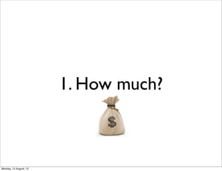 1. How much?



Monday, 13 August, 12
 