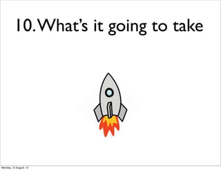 10. What’s it going to take




Monday, 13 August, 12
 