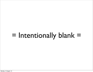 = Intentionally blank =



Monday, 13 August, 12
 