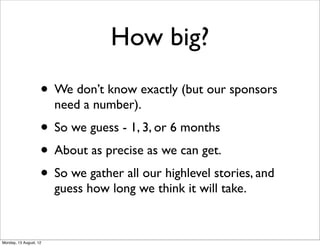 How big?
                    • We don’t know exactly (but our sponsors
                        need a number).
           ...