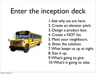 Enter the inception deck
                             1. Ask why we are here.
                             2. Create an el...