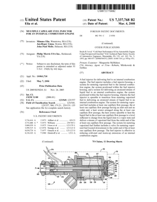 c12) United States Patent
Elia et al.
(54) MULTIPLE CAPILLARY FUEL INJECTOR
FOR AN INTERNAL COMBUSTION ENGINE
(75) Inventors: Mimmo Elia, Watertown, MA (US);
Jan-Roger Linna, Boston, MA (US);
John Paul Mello, Belmont, MA (US)
(73) Assignee: Philip Morris USA Inc., Riclnnond,
VA (US)
( *) Notice: Subject to any disclaimer, the term of this
patent is extended or adjusted under 35
U.S.C. 154(b) by 662 days.
(21) Appl. No.: 10/841,718
(22) Filed: May 7, 2004
(65) Prior Publication Data
US 2005/0258266 Al Nov. 24, 2005
(51) Int. Cl.
F02M 51100 (2006.01)
(52) U.S. Cl. ....................................... 123/549; 123/557
(58) Field of Classification Search ................ 123/549,
(56)
123/557,304, 179.21; 239/131-133
See application file for complete search history.
References Cited
U.S. PATENT DOCUMENTS
3,716,416 A
3,731,880 A *
3,868,939 A
3,999,525 A
4,034,729 A
4,210,103 A
211973 Adlhart et a!. ................ 429/23
5/1973 Williams ................. 239/585.1
3/1975 Friese et al.............. 123/179 L
12/1976 Stumpp eta!. ......... 123/122 E
7/1977 Omachi et al.......... 123/122 G
7/1980 Dimitroff et al............ 123/1 A
(Continued)
100~
111111 1111111111111111111111111111111111111111111111111111111111111
DE
US007337768B2
(10) Patent No.:
(45) Date of Patent:
US 7,337,768 B2
Mar.4,2008
FOREIGN PATENT DOCUMENTS
482 591 c 2/1930
(Continued)
OTHER PUBLICATIONS
Boyle R Jet a!: "Cold Start Performance OfAn Automobile Engine
Using Prevaporized Gasoline" SAE Technical Paper Series, Society
of Automotive Engineers, Warrendale, PA. US. vol. 102, No. 3,
1993, pp. 949-957. XP000564352; ISSN: 0148-7191, p. 950-p. 951.
Primary Examiner-Marguerite McMahon
(74) Attorney, Agent, or Firm-Roberts, Mlotkowski &
Hobbes
(57) ABSTRACT
A fuel injector for delivering fuel to an internal combustion
engine. The fuel injector includes a fuel injector housing, a
system for metering vaporized fuel to the internal combus-
tion engine, the system positioned within the fuel injector
housing, and a system for delivering an atomized stream of
liquid fuel to an internal combustion engine, the system
positioned within the fuel injector housing, wherein the fuel
injector is operable to transition from metering vaporized
fuel to delivering an atomized stream of liquid fuel to an
internal combustion engine. The system for metering vapor-
ized fuel includes at least one capillary flow passage, the at
least one capillary flow passage having an inlet end and an
outlet end; a heat source arranged along the at least one
capillary flow passage, the heat source operable to heat the
liquid fuel in the at least one capillary flow passage to a level
sufficient to change from the liquid state to a vapor state and
deliver a stream of vaporized fuel from the outlet end of the
at least one capillary flow passage. The system for metering
vaporized fuel further includes a valve for metering vapor-
ized fuel located downstream to the outlet end of the at least
one capillary flow passage. The fuel injector is effective in
reducing cold-start and warm-up emissions of an internal
combustion engine.
75 Claims, 11 Drawing Sheets
___________ _L~~l L7o
r-- --,
I 164 I
I I
I
I
I
I
I
I
I
I
192 1
162f-- --- _j
I
I
I
I I
L ______________________________ J
 