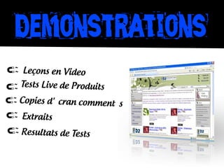Demonstrations
Leçons en Video
Tests Live de Produits
Copies d'écran commentés
Extraits
Resultats de Tests
 