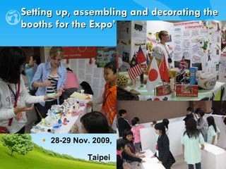 Setting up, assembling and decorating the booths for the Expo’ 28-29 Nov. 2009,  Taipei 