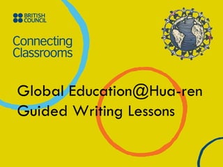 Global Education@Hua-ren Guided Writing Lessons 