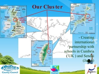 Our Cluster - Creating international partnership with schools in Cumbria ( UK ) and Sendai (Japan) 
