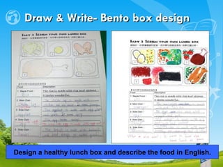 Draw & Write- Bento box design  Design a healthy lunch box and describe the food in English. 