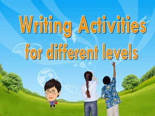 Writing Activities  for different levels 