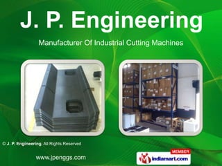 Manufacturer Of Industrial Cutting Machines




© J. P. Engineering, All Rights Reserved


                 www.jpenggs.com
 