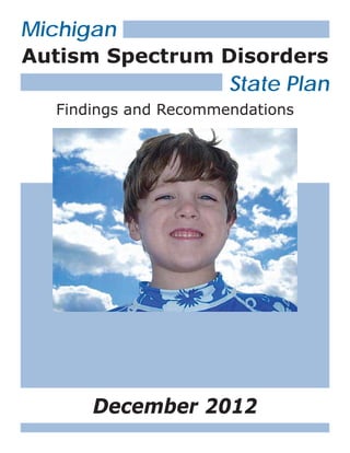 Findings and Recommendations
Michigan
Autism Spectrum Disorders
State Plan
December 2012
 