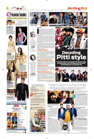 Mumbai,
Monday,January25,2016
epaper.dnaindia.com
after
4
ManishMishra
Whatgotyouintofashion?
Some people are musically inclined, some
people are athletically inclined and I was
able to dress myself.
Howhasyourstyleevolvedoverthe
years?
Taste and style is based on knowl-
edge and the change — where you
live, the weather, your body chang-
es — all these factors.
Howdoyouseetheevolutioninmenswearspace?
I think it’s always going to evolve. One trend
which hasn’t changed is that it’s more casual
than ever before. The challenge is for the
brand to stay relevant despite all the casual-
ness. They can do it by being experimental.
What’syourtakeonandrogyny?
I’m in a twin set and shortly coat, so yes. Ha
ha.
Whatdoesthemetaphor‘MadeInItaly’meanto
you?
The highest quality.
manish.mishra@dnaindia.net
Pitti style
ManishMishra
nject nonchalant gravitas into a beautifully tai-
lored suit and you’ve got the Pitti Peacock. He
isn’t a dandy, he isn’t a rockstar and he isn’t a
fashion victim. It’s just the way he puts together
his look that makes him the cynosure of all eyes
on the great wall of Pitti Uomo in the heart of
the iconic Fortezza da Basso in Florence. Street
style icon Nick Wooster says, “There is something for
everyone here.”
The 89th edition was a record-breaker in terms of the
companies attending (1,219 protagonist brands), as well
as the ﬁgures for the buyers, press and members of the
trade who visited over the four days of the event. The
ﬁnal attendance ﬁgures conﬁrm the trend registered
during the fair: a total number of buyers that nearly
reached 24,800 (+4 per cent compared to one year ago),
8,800 of which from abroad (+2.5per cent) and 16,000 Ital-
ians (+5 per cent).
What made the 89th edition truly remarkable for In-
dia was the celebration of Indian aesthetic as Suket
Dhir was announced the winner of the prestigious In-
ternational Woolmark prize in the menswear category.
When one looks at this cultural melting pot comprising
some of the best menswear labels, designers, buyers and
exhibitors, one can’t help but ponder over the Pitti style
and what it represents.
Excellenceinquality
Pitti, over the years, has been a cornucopia of com-
merce, culture and colour. Andrea Cavicchi, the new
President of the Centro di Firenze per la Moda Italiana
shared, “Pitti represents the excellence in quality. Fash-
ion is culture and represents culture. We have to work
as a communication for culture.”
Also, it takes fashion retail to a new level and much
beyond the limited bracket of glamour. “Fashion can
give contribution to peace. We have to think of our chil-
dren too. We will have to elevate ourselves through fash-
ion,” says Enrico Rossi, President of Tuscany.
Stageforrealfashiondrivers
Roney Simon, Managing Director of CRS, (Director,
FICCI, Italy) says, “Pitti is keeping in touch with the
real fashion drivers — they select the best of the best,
every exhibitor is selected on the basis of the garment
quality and the honesty which went into it.”
Arelaxedfall-winter
Julie Woodhead, Buying Director, Collective says, “Eve-
rything is a lot more relaxed. Colours are very soft and
muted like soft red and pink. There is a little bit of high-
lights. Green and blue are two key fall colours. These
are people (Pitti men) in the know — they live it, they
breathe it, they understand it. ”
Style:PartofPittidialogue
Andrea Lardini president and CEO of the family com-
pany Lardini and one of the governors at Pitti Immag-
ine board says, “We are constantly discussing style and
style is part of our dialogue.”
Fiorella Tombolini, President of Tombolini feels that
Pitti style is not one clear idea but has multi-layered
complexities. “It’s about the new generation. We’re tak-
ing tradition and fusing it with innovation of future and
that’s Pitti.”
Thatsumsitupbeautifully.ThePittiplanetisaboutthe
ultimate and the unique in the menswear fashion galaxy.
manish.mishra@dnaindia.net
‘Ididn’twanttoshoutIndia’
ManishMishra
H
is line, comprising sooth-
ing jackets, soul-searing
gilets and ombre shirts
look global and yet have
an Indian soul intact. One look
at Suket Dhir’s seminal pieces
and it’s not hard to understand
why his unique brand of aes-
thetic outshone the likes of Agi
& Sam in the contest. Over to
the designer with a monastic
visage...
Howdoesitfeel?
I have not managed to compre-
hend it all as yet. We were too
busy working on the collection
but the feedback has been amazing
and whoever has seen the product
has gone ga ga about it. Everyone has
appreciated the amount of crafts-
manship that has gone into the prod-
ucts. These things don’t sink it. I’m
waiting for it to sink in. By the time it
sinks in, we’ll be getting into the mak-
ing of the collection and getting back
into the madness. It is certainly surreal
and it is a beautiful place to be at. Every-
body has vested their energy in me, my
wife and my friends who wish well for
me, my acquaintances wish well for me.
My weavers, embroiders and tailors
bonded with me very well. Their fond-
ness for me means a lot to me.
Whathasbeenthegreatestcomplimentsofar?
All the other participants came to me
individually and told me if it were
anybody else winning, they’d be
freaking out. They just feel happy
that I won it. There can’t be a bigger
compliment than that. Somebody had
to win. The world needs a little bit of ac-
tion and our collection portrays that. I’d
describe my collection as the true rendi-
tion of a man. Whenever we describe
men, we say, ‘boys will be boys’. There is
always a fun and frolic element in them.
We have got beautiful prints. It’s like fun
boxer shorts, our linings. Mostly for the
wearer.
DoesitputIndiaontheinternational
menswearmap?
I hope so. We have shown how
good we can be at luxury. Maybe
tailoring should go to the next
level. I am happy with the tailor-
ing but I could be happier. It puts
India on the map. When you see
the collection there’s nothing
Indian about it yet there’s
something Indian about it. I
didn’t want to shout India. I
wanted it to be global.
Howdidyoustrikethedelicate
balancebetweenIndianandglobal?
It’s not a challenge. We dress up
the way we do yet we love our kurta
pyjamas on certain occasions. I ex-
actly had that in mind — Will I wear
it? Will I wear it? Will I wear it? The
answer is yes. There is a bandhgala in
it, there’s a gilet in it, which in India
is called a bandi. It’s about the way
things are put together.
What’stheideabehindyourmonasticlook?
My wife likes it. It grew on me. Every-
body liked it. I love hats especially this
hat. I didn’t think too much about it.
manish.mishra@dnaindia.net
Decoding
PittiUomo89wasametaphorforfinestItalian
craftsmanship.AfterHrsdelvesintoitsmulti-
layeredapproachtoallthingschic
I
It’s about the
new generation.
We’re taking
tradition and
fusing it with
innovation of
future and
that’s Pitti
—Fiorella
Tombolini,
President, Tombolini
We are
constantly
discussing style
and style is part
of our dialogue
—Andrea
Lardini,
President & CEO,
Lardini, Governor, Pitti
Immagine Board
‘MadeIn
Italy
means
highest
quality’
&QA
StreetstylebloggerNickWooster
speakstoAfterHrsatPittiUomo
SuketDhir,winnerofInternationalWoolmarkPrizeinthemenswear
categoryspeakstoAfterHrsatPittiUomoinFlorence...
Suket gives a model the finishing touch
backstage before his show at Pitti Uomo
&QA
Looksfrom
SuketDhir’s
Woolmarkline
iconiclooks5
DesignerVikramPhadnisonhisepochalensembles
T
alking about his muse,
Malaika Arora Khan,
Vikram shares, “Malaika is
one of my muses. When I
make a garment, I think of her.” He
counts supernova Salman Khan as
his guardian angel.
KATRINAKAIF
Katrina Kaif wears a blue
velvet lehenga which is
hand embroidered with
zardozi. The lehenga is
paired with a maroon corset
which has embroidery on the
belt and neckline. We have
given her a blue net dupatta.
KARISMA
KAPOOR
She’s seen in an all-gold
gown with the yoke and
sleeves completely hand
embroidered with stones
sequins and kadana.
MALAIKA
ARORAKHAN
She is wearing a
threadwork lehenga
with resham sequins and
kundan borders. Malla
is wearing a short black
velvet choli.
SRIDEVI
She wears a beige net
lehenga with a lot of red
and gold borders made
of gota and zardozi, it is
also backed with a sequin
layer inside. Her choli is
a round neck ¾ sleeve
made of shimmer lycra.
SALMANKHAN
He wears a formal two-button
suit and a striped shirt inside
with classic black trousers.
EnricoRossi,PresidentofTuscany withAndreaCavicchi,President
oftheCentrodiFirenzeperlaModaItaliana
TRENDSPOTTING:Ginghamchecksandolivegreentonesweretwo
recurringelements ONTHEGREATWALLOFPITTI:Alessoninlayering
DANDY-LICIOUS:Plaidsuitsandhatsstoodout
DAPPERALERT:Pitti’speacocksclearlylovetheiraccessories
 