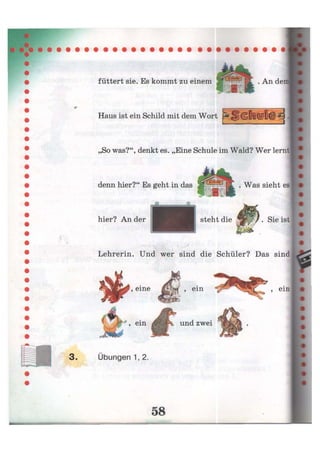 füttert sie. Es kommt zu einem . An de
Haus ist ein Schild mit dem Wort
,So was?", denkt es. „Eine Schule im Wald? Wer lernt
denn hier?" Es geht in das . Was sieht es
hier? An der steht die Щ
Ж / . Sie ist
Lehrerin. Und wer sind die Schüler? Das sind
, eine ж , ein
> e
i n
« И л ь und zwei
, ein
Übungen 1, 2.
 