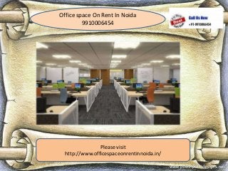 Office space On Rent In Noida
9910006454
Please visit
http://www.officespaceonrentinnoida.in/
 
