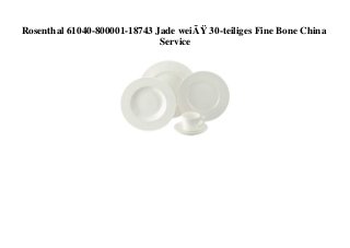 Rosenthal 61040-800001-18743 Jade weiÃŸ 30-teiliges Fine Bone China
Service
 