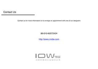  
Contact Us
Contact us for more information or to arrange an appointment with one of our designers
86-010-60572424
http://www.cnidw.com
 