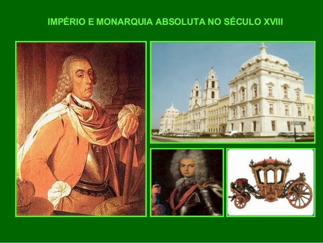 IMPÉRIO E MONARQUIA ABSOLUTA NO SÉCULO XVIII
 