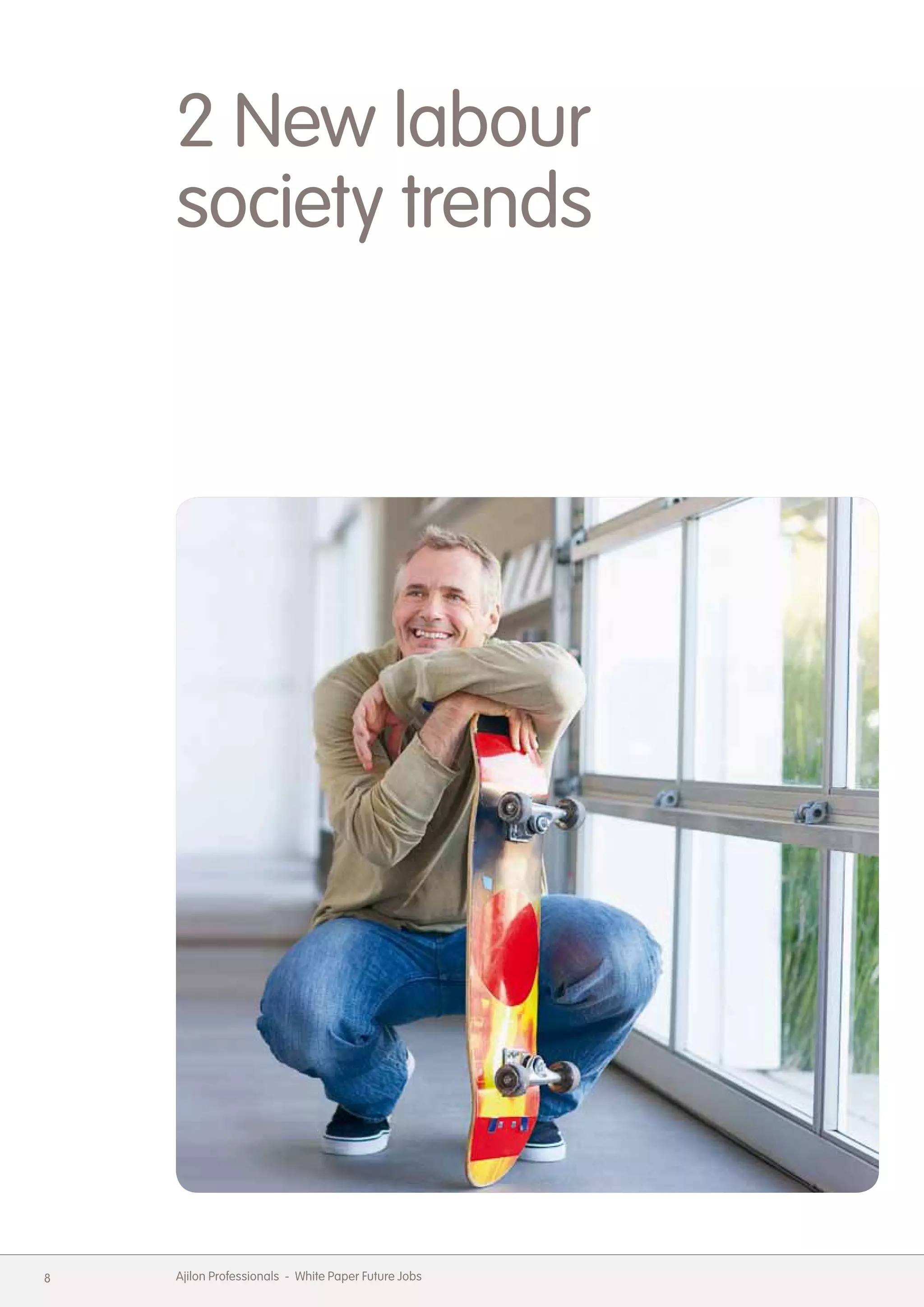 2 New labour
    society trends




8   Ajilon Professionals - White Paper Future Jobs
 
