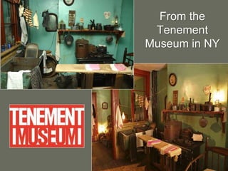 From the
Tenement
Museum in NY
 