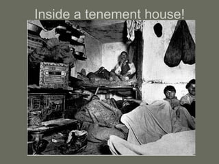 Inside a tenement house!
 