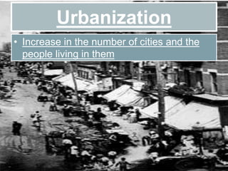 • Increase in the number of cities and the
people living in them
Urbanization
 