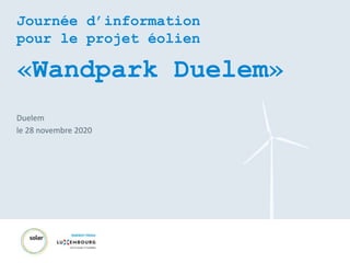 Journée d’information
pour le projet éolien
«Wandpark Duelem»
Duelem
le 28 novembre 2020
 