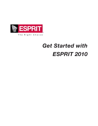 Get Started with
ESPRIT 2010
 