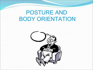 POSTURE AND  BODY ORIENTATION 