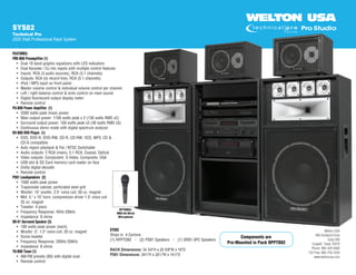 Welton USA
400 Dividend Drive
Suite 200
Coppell, Texas 75019
Phone: 469-322-6500
Toll Free: 800-759-1559
www.weltonusa.com
FEATURES:
PRE-B80 Preamplifier (1)
	 •	 Dual 10 band graphic equalizers with LED indicators
	 •	 Dual Karaoke / DJ mic inputs with multiple control features
	 •	 Inputs: RCA (3 audio sources), RCA (5.1 channels)
	 •	 Outputs: RCA (to record line), RCA (5.1 channels)
	 •	 iPod / MP3 input on front panel
	 •	 Master volume control & individual volume control per channel
	 •	 Left / right balance control & echo control on main sound
	 •	 Digital fluorescent output display meter
	 •	 Remote control
PA-B80 Power Amplifier (1)
	 •	 2500 watts peak music power
	 •	 Main output power: 1100 watts peak x 2 (130 watts RMS x2)
	 •	 Surround output power: 100 watts peak x3 (40 watts RMS x3)
	 •	 Continuous demo mode with digital spectrum analyzer
DV-B80 DVD Player (1)
	 •	 DVD, DVD-R, DVD-RW, CD-R, CD-RW, VCD, MP3, CD &
	 	 CD-G compatible
	 •	 Auto region playback & Pal / NTSC Switchable
	 •	 Audio outputs: 2 RCA (main), 5.1 RCA, Coaxial, Optical
	 •	 Video outputs: Component, S-Video, Composite, VGA
	 •	 USB slot & SD Card memory card reader on face
	 •	 Dolby digital decoder
	 •	 Remote control
PS81 Loudspeakers (2)
	 •	 1500 watts peak power
	 •	 Trapezoidal cabinet, perforated steel grill
	 •	 Woofer: 15" woofer, 2.5" voice coil, 50 oz. magnet
	 •	 Mid: 5." x 15" horn, compression driver 1.5" voice coil
	 	 25 oz. magnet
	 •	 Tweeter: 4 piezo
	 •	 Frequency Response: 45Hz-20kHz
	 •	 Impedance: 8 ohms
SR-81 Surround Speaker (3)
	 •	 100 watts peak power (each)
	 •	 Woofer: 5", 1.5" voice coil, 20 oz. magnet
	 •	 Dome tweeter
	 •	 Frequency Response: 200Hz-20KHz
	 •	 Impedance: 8 ohms
TU-B80 Tuner (1)
	 •	 AM-FM presets (60) with digital scan
	 •	 Remote control
SYS82
Technical Pro
2500 Watt Professional Rack System
Components are
Pre-Mounted in Pack RPPTD82
OPTIONAL:
MKG-66 Wired
Microphone
SYS82
Ships in  4 Cartons
(1) RPPTD82   -   (2) PS81 Speakers   -   (1) SR81-3PC Speakers
RACK Dimensions: 34 3/4"H x 20 5/8"W x 16"D
PS81 Dimensions: 343
⁄4"H x 201
⁄2"W x 141
⁄8"D
t p r o . c o m
p r ot e c h n i c a l
WELTON USA
 