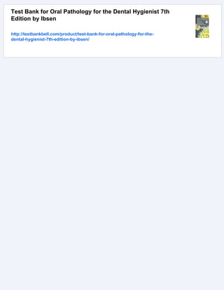 Test Bank for Oral Pathology for the Dental Hygienist 7th
Edition by Ibsen
http://testbankbell.com/product/test-bank-for-oral-pathology-for-the-
dental-hygienist-7th-edition-by-ibsen/
 