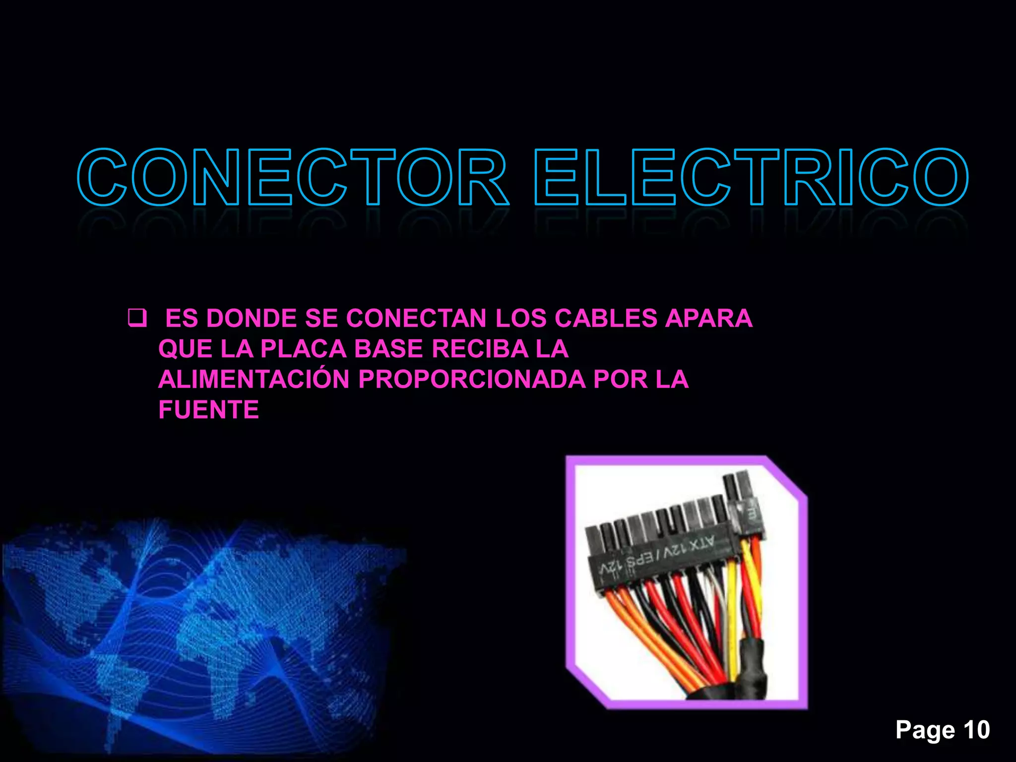 Page 10
 ES DONDE SE CONECTAN LOS CABLES APARA
QUE LA PLACA BASE RECIBA LA
ALIMENTACIÓN PROPORCIONADA POR LA
FUENTE
 