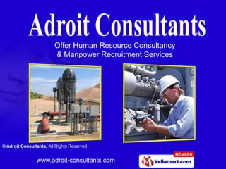 Offer Human Resource Consultancy
                         & Manpower Recruitment Services




© Adroit Consultants, All Rights Reserved


                www.adroit-consultants.com
 