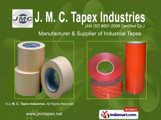 Manufacturer & Supplier of Industrial Tapes




© J. M. C. Tapex Industries, All Rights Reserved


              www.jmctapex.net
 