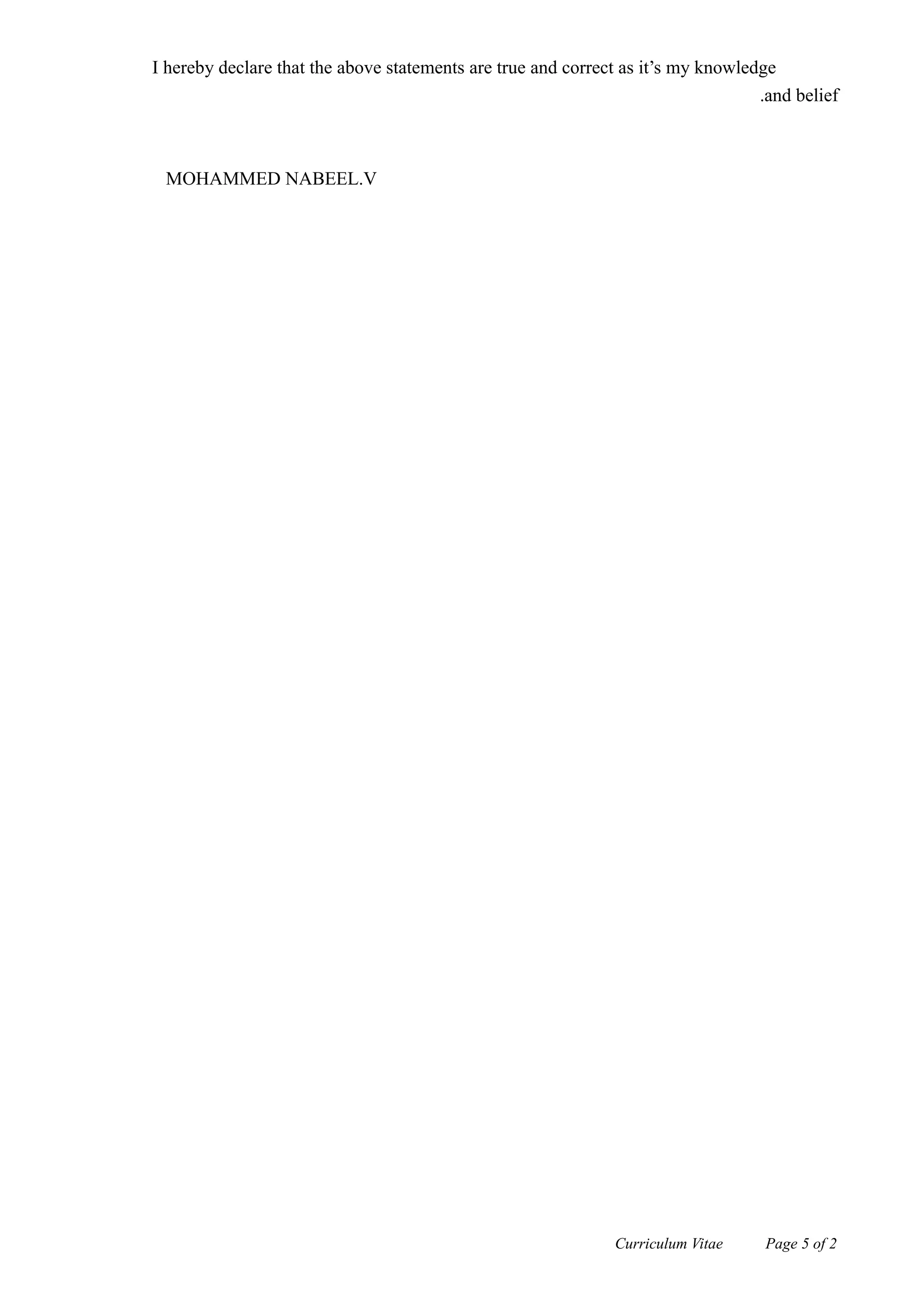 I hereby declare that the above statements are true and correct as it’s my knowledge
and belief.
MOHAMMED NABEEL.V
Curriculum Vitae Page 5 of 2
 