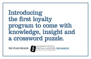 Introducing
the first loyalty
program to come with
knowledge, insight and
a crossword puzzle.
 