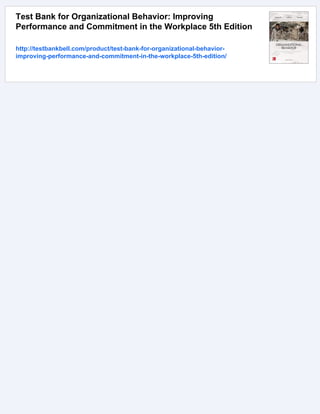 Test Bank for Organizational Behavior: Improving
Performance and Commitment in the Workplace 5th Edition
http://testbankbell.com/product/test-bank-for-organizational-behavior-
improving-performance-and-commitment-in-the-workplace-5th-edition/
 