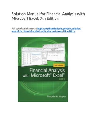 Solution Manual for Financial Analysis with
Microsoft Excel, 7th Edition
Full download chapter at: https://testbankbell.com/product/solution-
manual-for-financial-analysis-with-microsoft-excel-7th-edition/
 